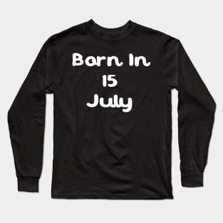 Born In 15 July Long Sleeve T-Shirt